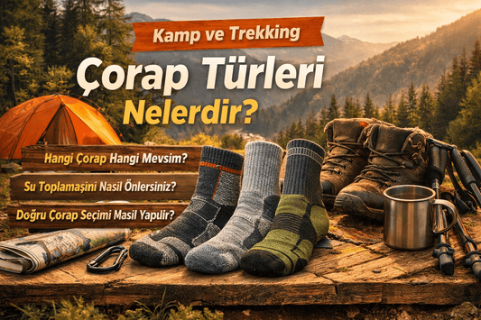 Kamp ve Trekking Çorap Türleri Nelerdir? Doğru Seçim Rehberi